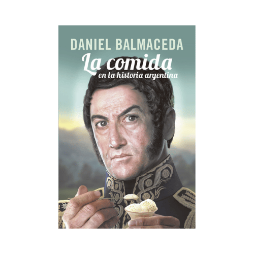 LA COMIDA EN LA HISTORIA LIBRO LA COMIDA EN LA HISTORIA ARGENTINA. Daniel Balmaceda. - Imagen 1