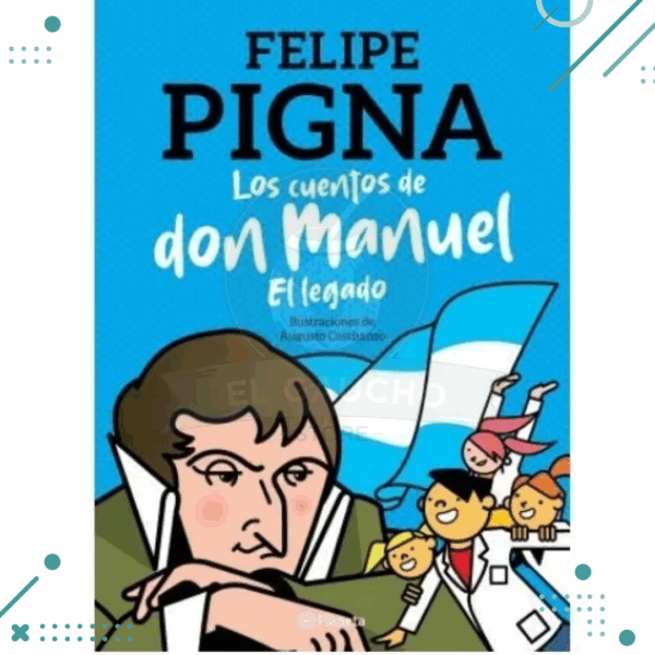 LIBRO LOS CUENTOS DE DON MANUEL, EL LEGADO, FELIPE PIGNA