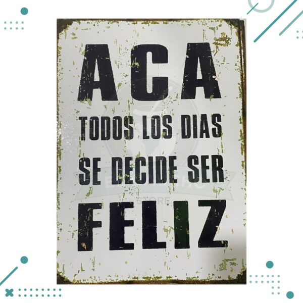 Cartel De Chapa ACA TODOS LOS DIAS SE DECIDE SER FELIZ 20x28cm